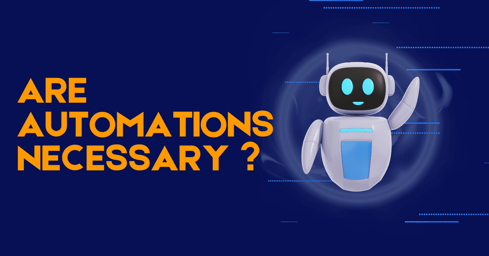 Are Automations Necessary? A Deep Dive into Their Importance and Impact